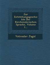 Zur Entstehungsgeschichte Der Kirchenslavischen Sprache, Volume 1...