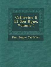 Catherine Ii Et Son R�gne, Volume 1