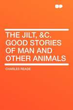 The Jilt, &c. Good Stories of Man and Other Animals