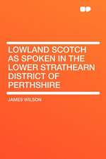 Lowland Scotch as Spoken in the Lower Strathearn District of Perthshire