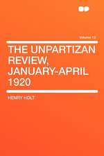 The Unpartizan Review, January-April 1920 Volume 13