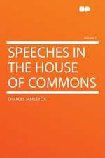 Speeches in the House of Commons Volume 1