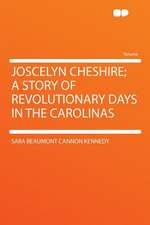 Joscelyn Cheshire; a Story of Revolutionary Days in the Carolinas