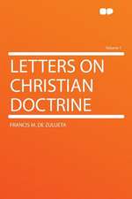 Letters on Christian Doctrine Volume 1