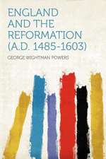 England and the Reformation (A.D. 1485-1603)