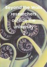 Beyond the Walls: Researchers Outside the University Volume 2