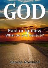 God: Fact or Fantasy. What Do You Believe?