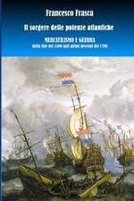 Il sorgere delle potenze atlantiche. Mercantilismo e guerra dalla fine del 1500 agli ultimi decenni del 1700.