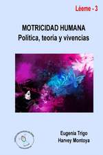 Motricidad Humana: Politica, Teoria y Vivencias