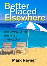 Better Placed Elsewhere: The Living with the Past Anthology