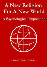 A New Religion for a New World: A Psychological Exposition