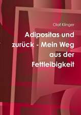 Adipositas Und Zuruck - Mein Weg Aus Der Fettleibigkeit