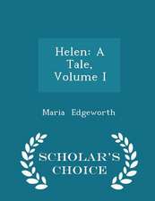 Helen: A Tale, Volume I - Scholar's Choice Edition