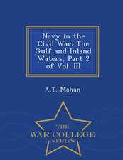 Navy in the Civil War: The Gulf and Inland Waters, Part 2 of Vol. III - War College Series