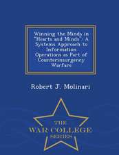 Winning the Minds in Hearts and Minds: A Systems Approach to Information Operations as Part of Counterinsurgency Warfare - War College Series