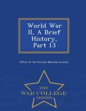 World War II, a Brief History, Part 13 - War College Series