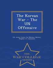 The Korean War - The Un Offensive - War College Series