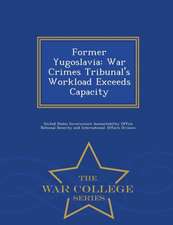 Former Yugoslavia: War Crimes Tribunal's Workload Exceeds Capacity - War College Series