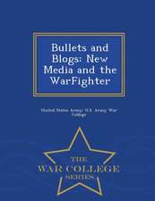 Bullets and Blogs: New Media and the Warfighter - War College Series