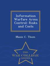 Information Warfare Arms Control: Risks and Costs - War College Series