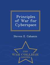 Principles of War for Cyberspace - War College Series