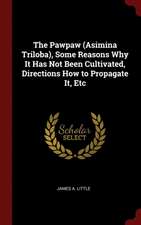 The Pawpaw (Asimina Triloba), Some Reasons Why It Has Not Been Cultivated, Directions How to Propagate It, Etc