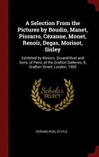 A Selection from the Pictures by Boudin, Manet, Pissarro, Cézanne, Monet, Renoir, Degas, Morisot, Sisley: Exhibited by Messrs. Durand-Ruel and Sons, o