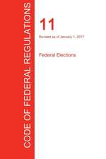 CFR 11, Federal Elections, January 01, 2017 (Volume 1 of 1)