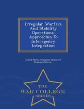 Irregular Warfare and Stability Operations: Approaches to Interagency Integration - War College Series