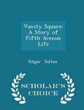 Vanity Square: A Story of Fifth Avenue Life - Scholar's Choice Edition