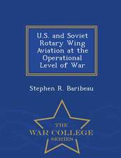 U.S. and Soviet Rotary Wing Aviation at the Operational Level of War - War College Series