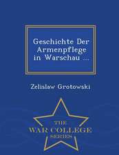 Geschichte Der Armenpflege in Warschau ... - War College Series