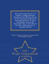 The Private Journal of F. S. Larpent, Judge-Advocate General of the British Forces in the Peninsula Attached to the Head-Quarters of Lord Wellington D