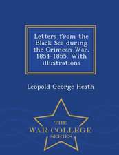 Letters from the Black Sea During the Crimean War, 1854-1855. with Illustrations - War College Series