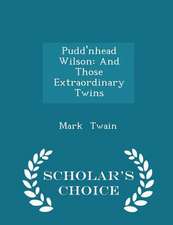 Pudd'nhead Wilson: And Those Extraordinary Twins - Scholar's Choice Edition