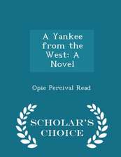 A Yankee from the West: A Novel - Scholar's Choice Edition