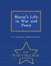 Nurse's Life in War and Peace - War College Series