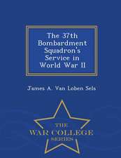 The 37th Bombardment Squadron's Service in World War II - War College Series