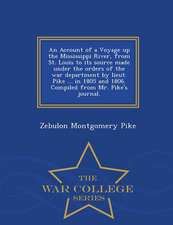 An Account of a Voyage Up the Mississippi River, from St. Louis to Its Source Made Under the Orders of the War Department by Lieut. Pike ... in 1805 a