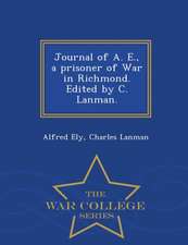 Journal of A. E., a Prisoner of War in Richmond. Edited by C. Lanman. - War College Series