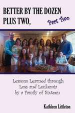 Better by the Dozen Plus Two, Part Two: Lessons Learned Through Loss and Leukemia by a Family of Sixteen