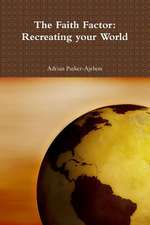 The Faith Factor: Recreating Your World