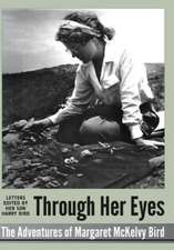 Through Her Eyes - Adventures of Margaret McKelvy Bird