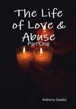 The Life of Love & Abuse: Part One