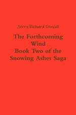 The Forthcoming Wind: Book Two of the Snowing Ashes Saga