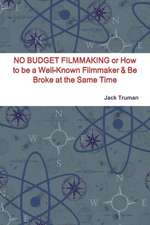 No Budget Filmmaking or How to Be a Well-Known Filmmaker & Be Broke at the Same Time