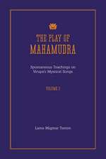 The Play of Mahamudra - Spontaneous Teachings on Virupa's Mystical Songs Volume 3