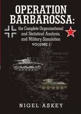 Operation Barbarossa: The Complete Organisational and Statistical Analysis, and Military Simulation Volume I