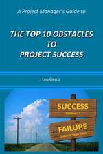 A Project Manager's Guide to the Top 10 Obstacles to Project Success