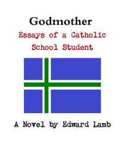 Godmother: Essays of a Catholic School Student